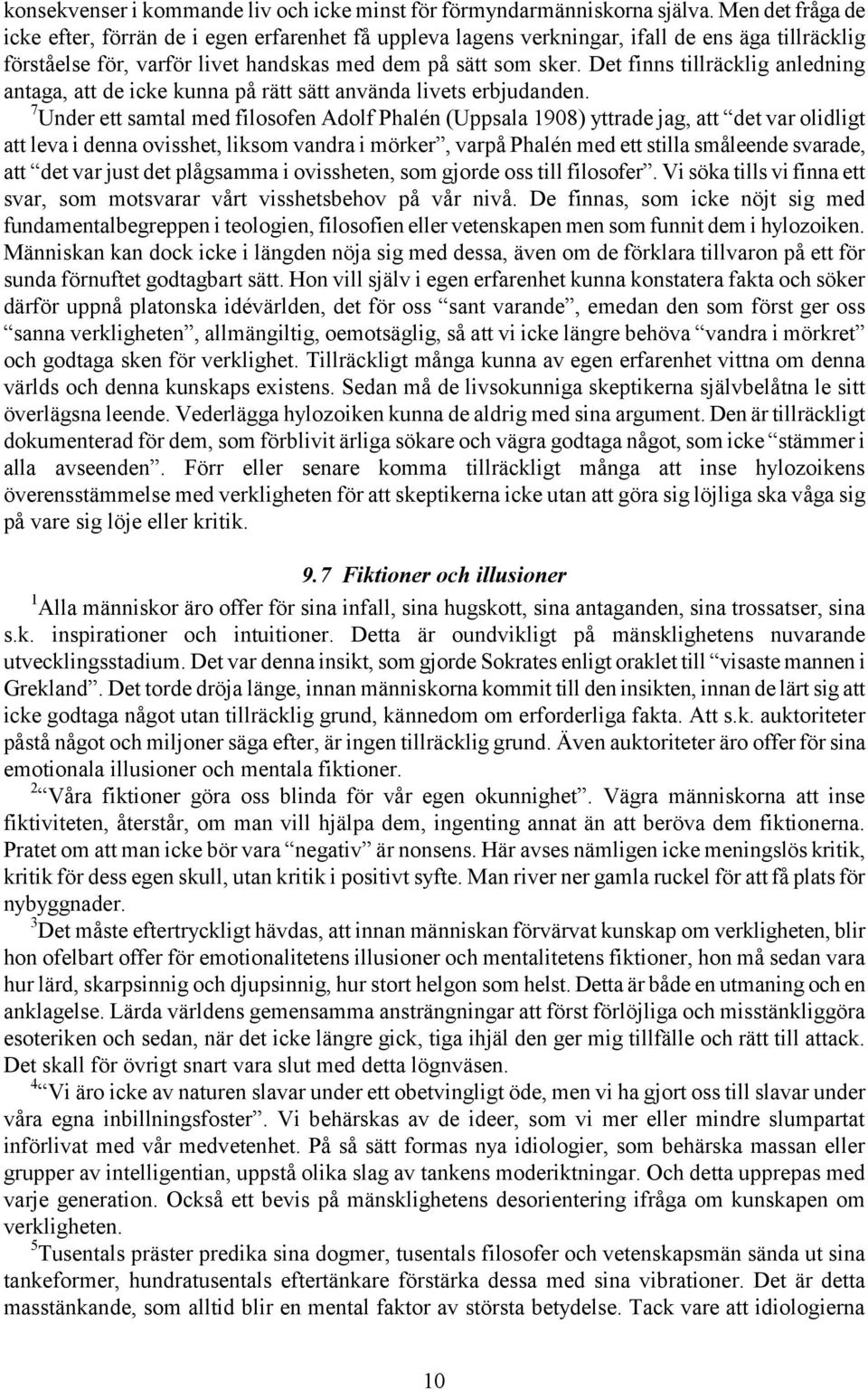 Det finns tillräcklig anledning antaga, att de icke kunna på rätt sätt använda livets erbjudanden.