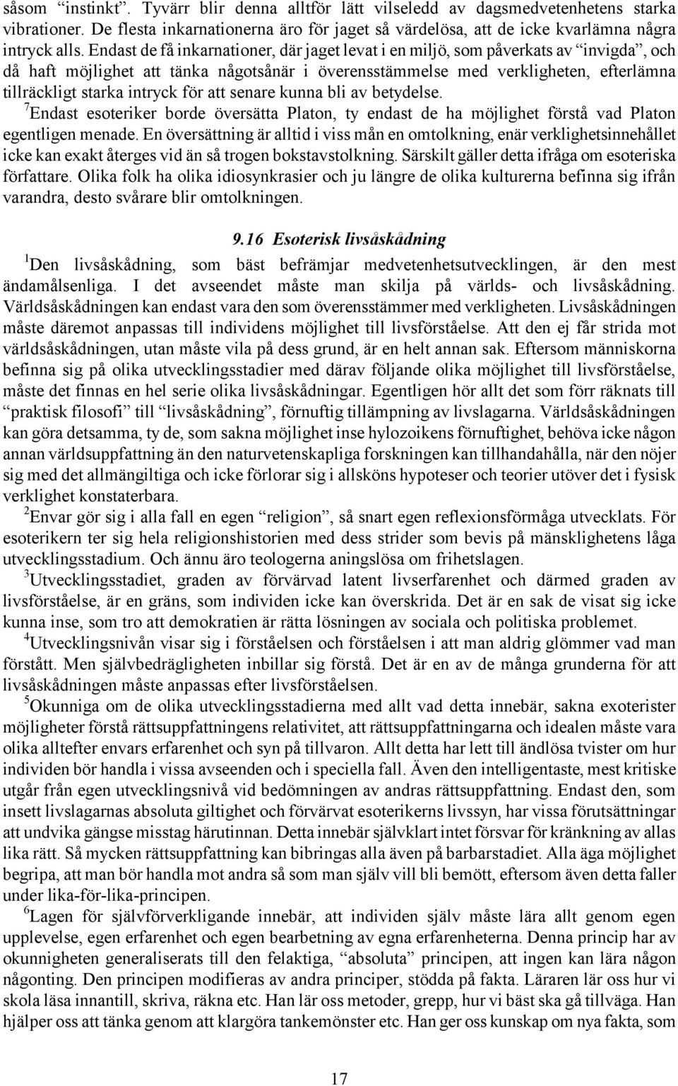 intryck för att senare kunna bli av betydelse. 7 Endast esoteriker borde översätta Platon, ty endast de ha möjlighet förstå vad Platon egentligen menade.