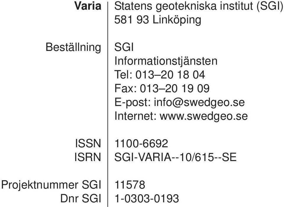 Informationstjänsten Tel: 013 20 18 04 Fax: 013 20 19 09 E-post: