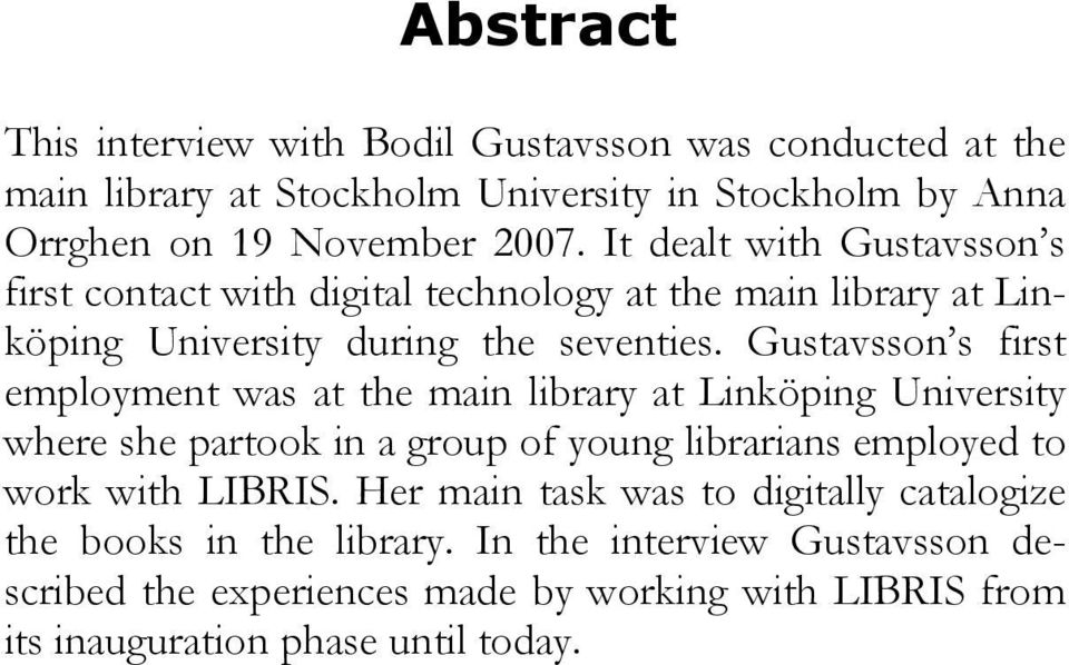 Gustavsson s first employment was at the main library at Linköping University where she partook in a group of young librarians employed to work with LIBRIS.