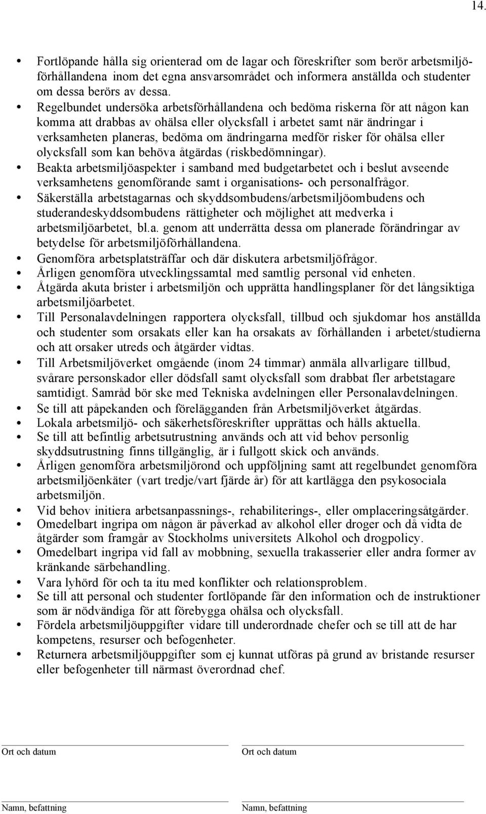 ändringarna medför risker för ohälsa eller olycksfall som kan behöva åtgärdas (riskbedömningar).