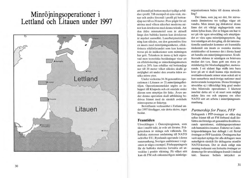 Att den äldre minmateriel som är aktuell längs den baltiska kusten kan detekteras är mycket sannolikt.