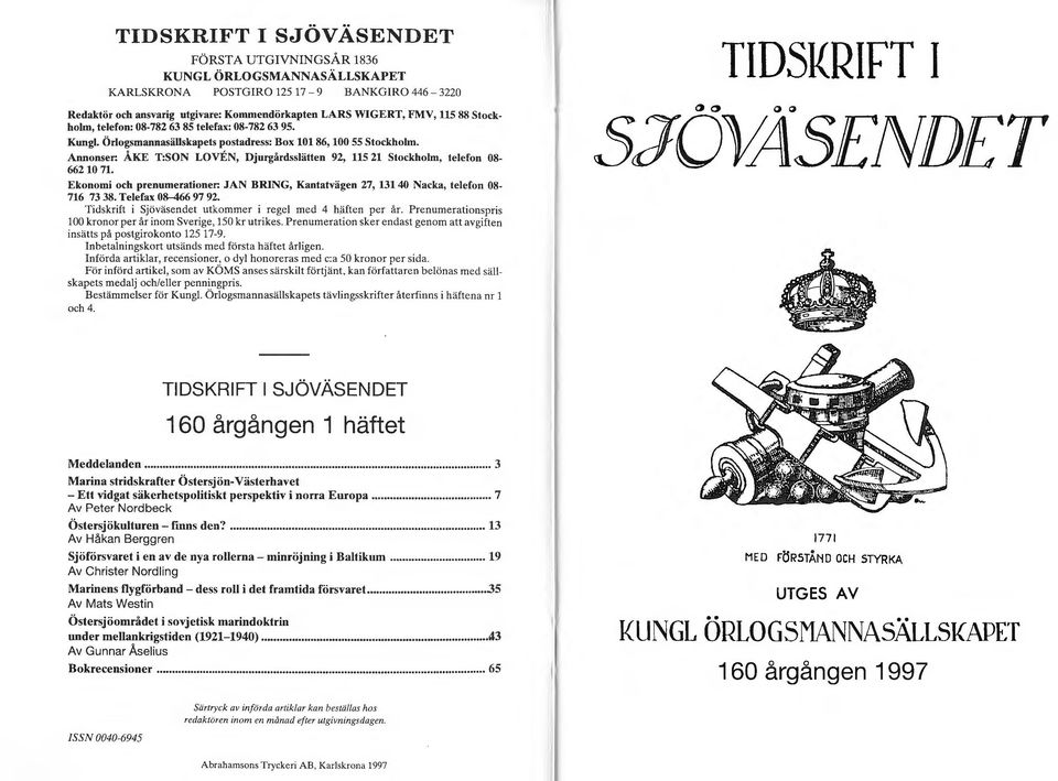 Annonser: ÅKE T:SON LOVEN, Djurgårdsslätten 92, 115 21 Stockholm, telefon 08-66210 71. Ekonomi och prenumerationer: JAN BRING, Kantatvägen 27, 13140 Nacka, telefon 08-716 73 38. Telefax 08-466 97 92.