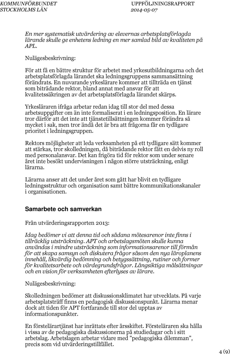 En nuvarande yrkeslärare kommer att tillträda en tjänst som biträdande rektor, bland annat med ansvar för att kvalitetssäkringen av det arbetsplatsförlagda lärandet skärps.