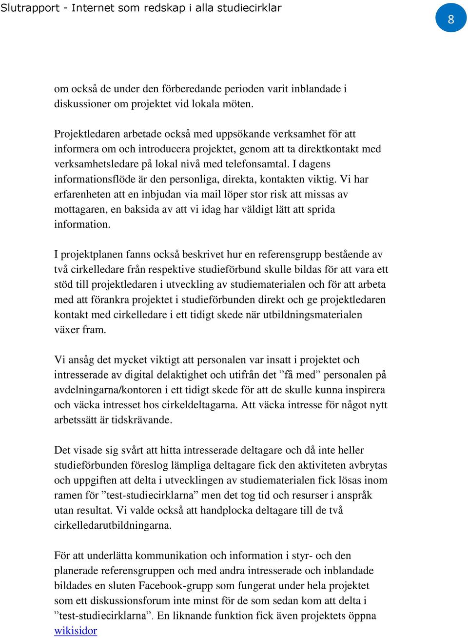 I dagens informationsflöde är den personliga, direkta, kontakten viktig.