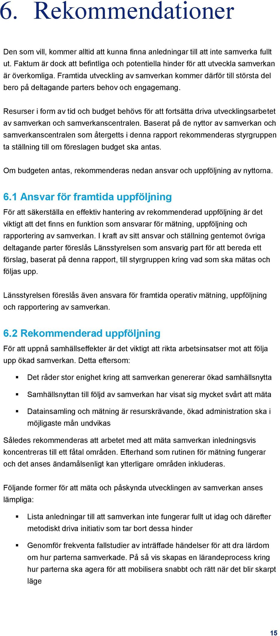 Framtida utveckling av samverkan kommer därför till största del bero på deltagande parters behov och engagemang.