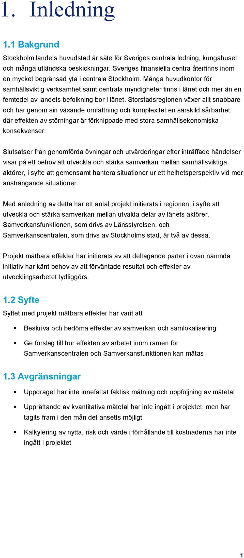 Många huvudkontor för samhällsviktig verksamhet samt centrala myndigheter finns i länet och mer än en femtedel av landets befolkning bor i länet.