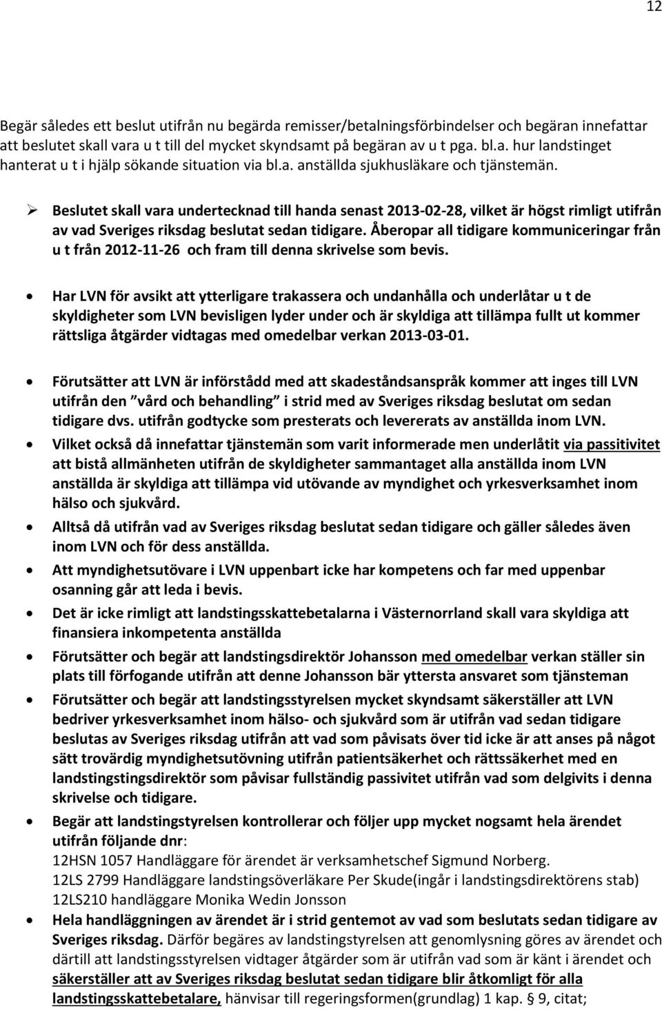 Åberopar all tidigare kommuniceringar från u t från 2012-11-26 och fram till denna skrivelse som bevis.