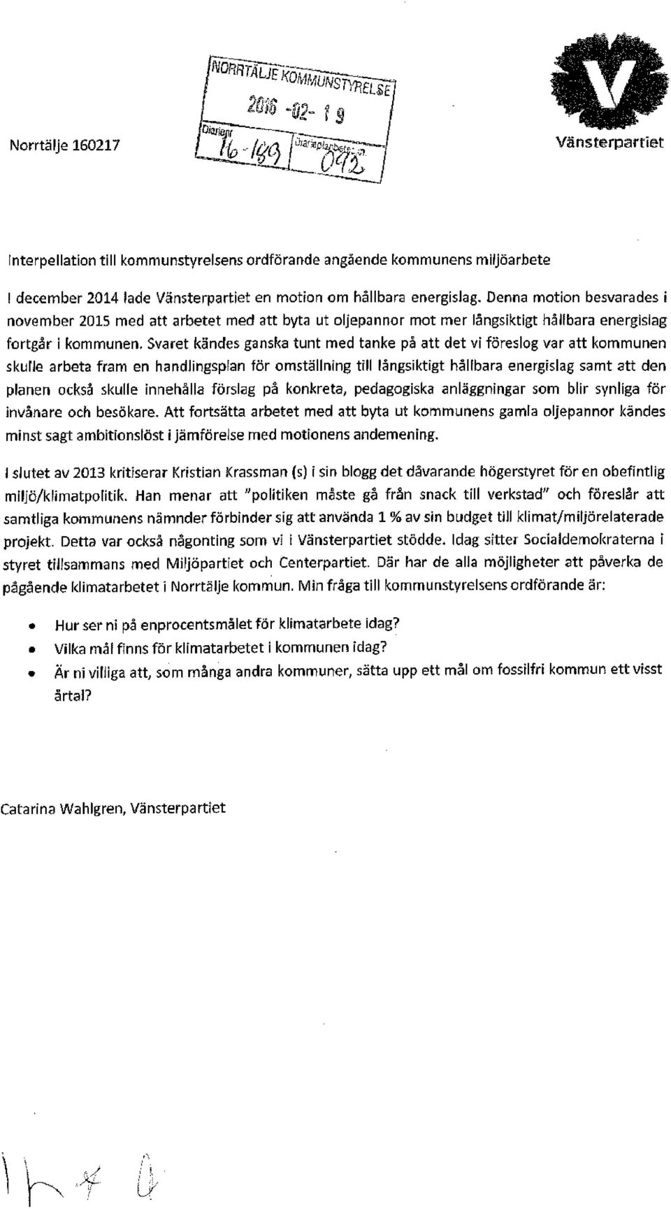 Svaret kändes ganska tunt med tanke på att det vi föreslog var att kommunen skulle arbeta fram en handlingsplan för omställning till långsiktigt hållbara energislag samt att den planen också skulle