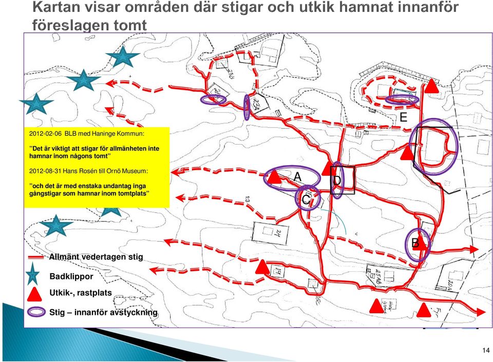 är med enstaka undantag inga gångstigar som hamnar inom tomtplats A C 01 D 13