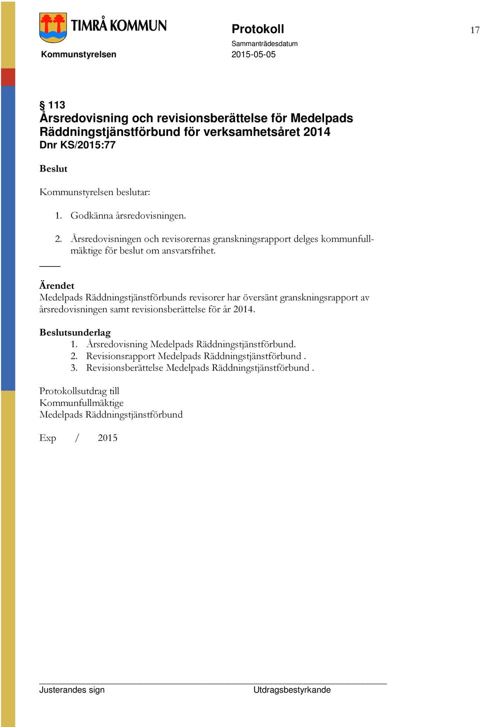 Medelpads Räddningstjänstförbunds revisorer har översänt granskningsrapport av årsredovisningen samt revisionsberättelse för år 2014. sunderlag 1.