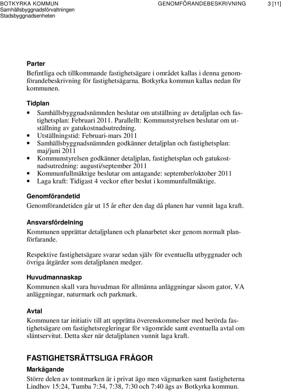 Parallellt: Kommunstyrelsen beslutar om utställning av gatukostnadsutredning.