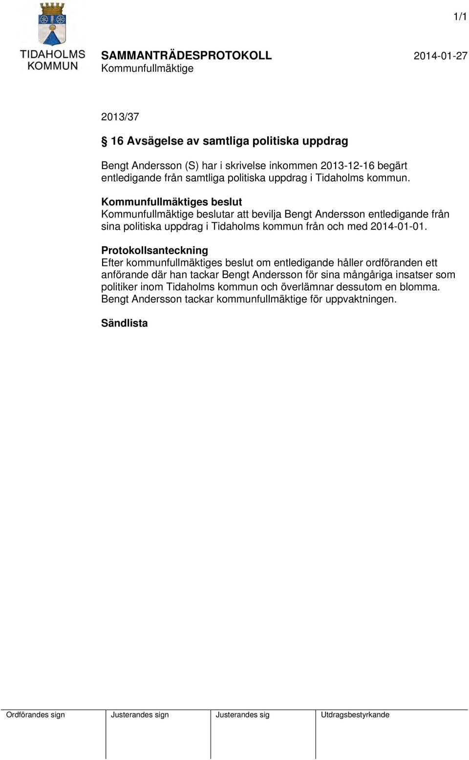 s beslut beslutar att bevilja Bengt Andersson entledigande från sina politiska uppdrag i Tidaholms kommun från och med 2014-01-01.