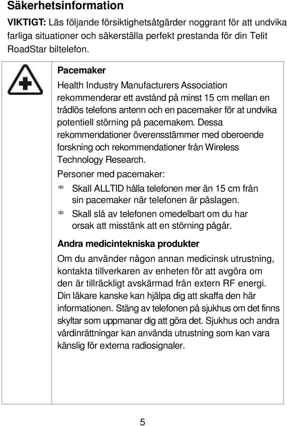 Dessa rekommendationer överensstämmer med oberoende forskning och rekommendationer från Wireless Technology Research.