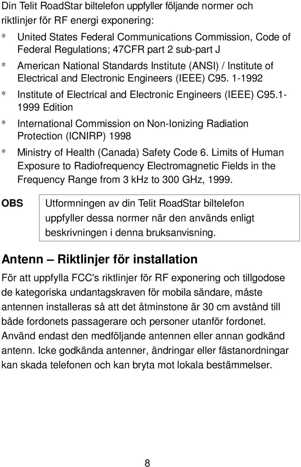 1-1999 Edition * International Commission on Non-Ionizing Radiation Protection (ICNIRP) 1998 * Ministry of Health (Canada) Safety Code 6.