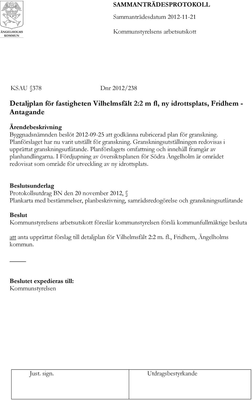 I Fördjupning av översiktsplanen för Södra Ängelholm är området redovisat som område för utveckling av ny idrottsplats.