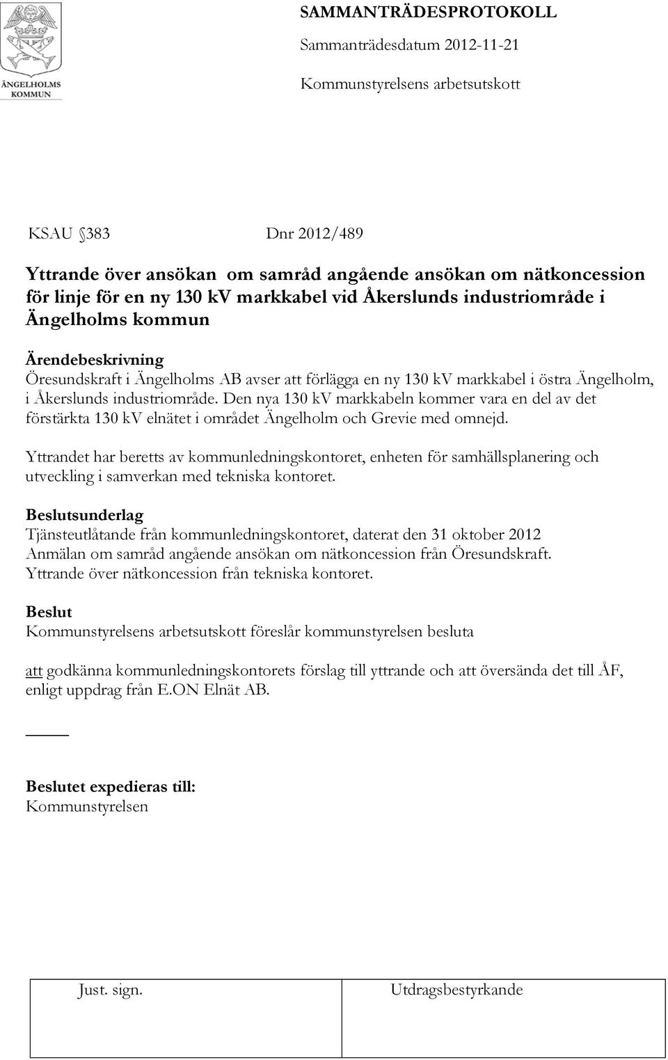 Den nya 130 kv markkabeln kommer vara en del av det förstärkta 130 kv elnätet i området Ängelholm och Grevie med omnejd.