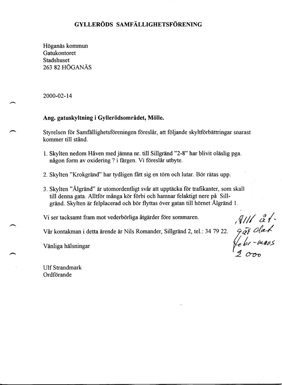 nigon form av oxidering? i ftirgen. Vi fdreslar utbyte. 2. Skylten "Krokgriind" hal tydligen fbu sig en tdrn och lutar. Bor riitas upp. 3.