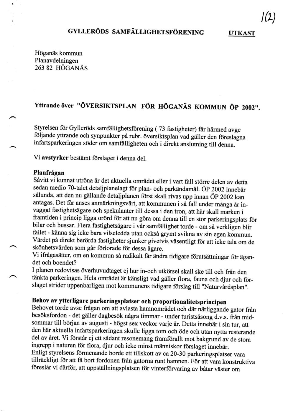 dversiktsplan vad giiller den ftireslagna infartsparkeringen sdder om samftilligheten och i direkt anslutning till denna. Vi avsfyrker bestdmt forslaget i denna del.