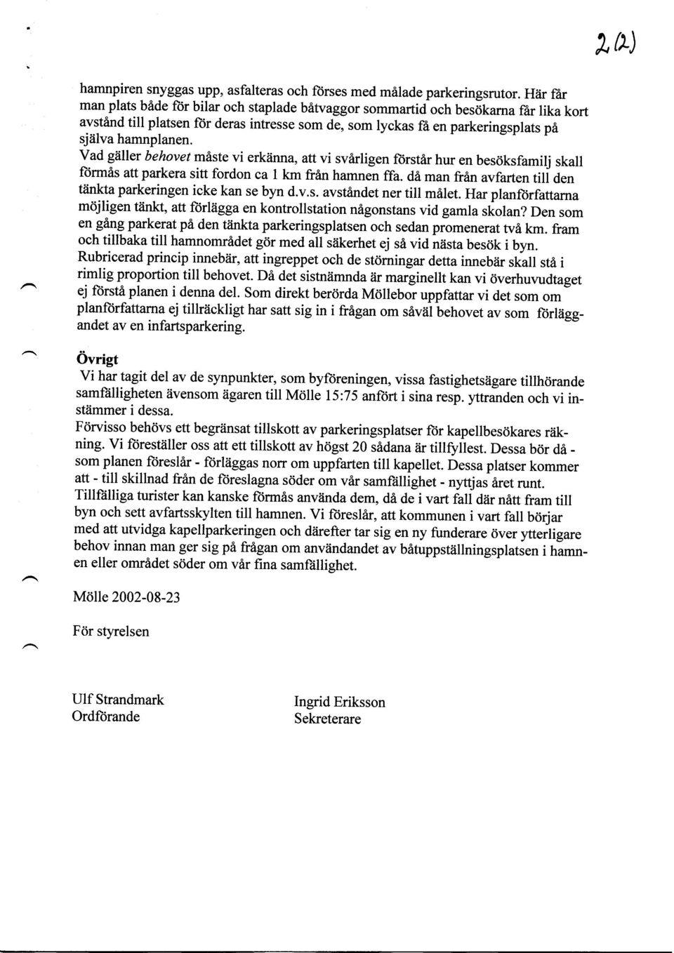 Vad gdller behovet miste vi erkiinna, attvi svarligen forstir hur en bes6ksfamilj skall ftirmis att parkera sitt fordon ca I km fran hamnen ffa.