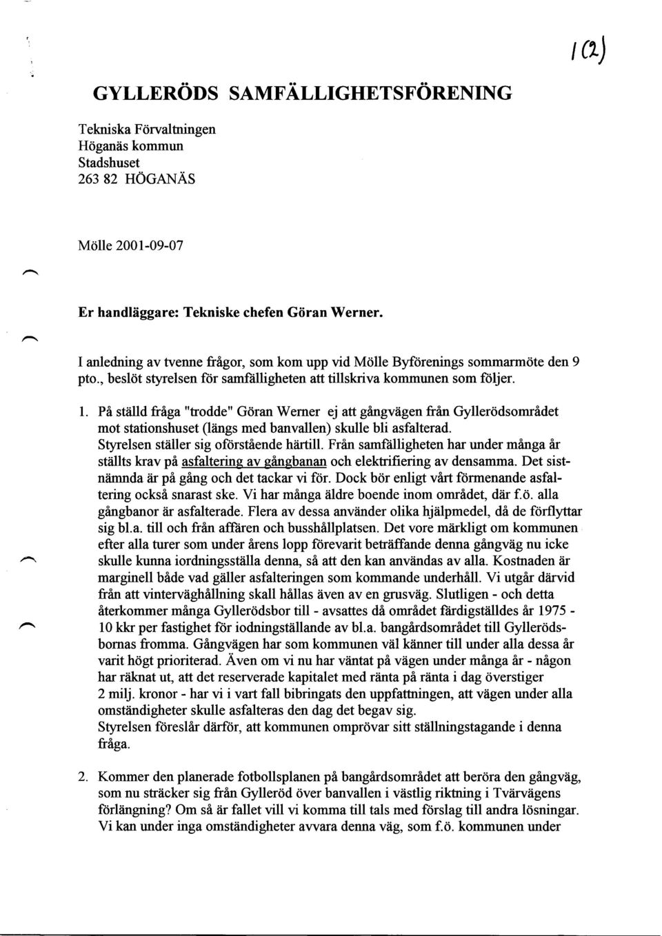 Pi stiilld frhga "frodde" Gdran Werner ej att gingvlgen fran Gyller<idsomridet mot stationshuset (liings med banvallen) skulle bli asfalterad. Styrelsen stiller sig of6rstiende hiirtill.