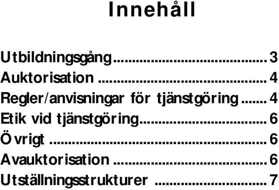 .. 4 Etik vid tjänstgöring... 6 Övrigt.