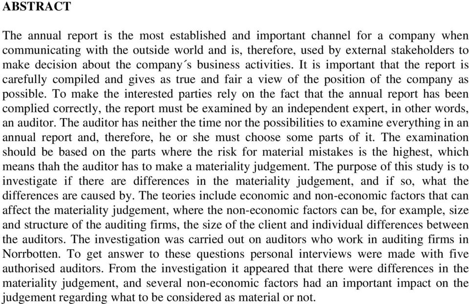 To make the interested parties rely on the fact that the annual report has been complied correctly, the report must be examined by an independent expert, in other words, an auditor.