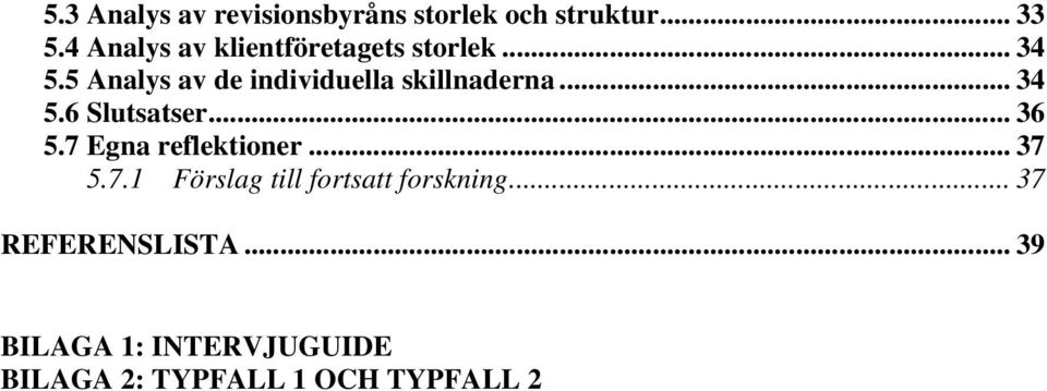 5 Analys av de individuella skillnaderna... 34 5.6 Slutsatser... 36 5.