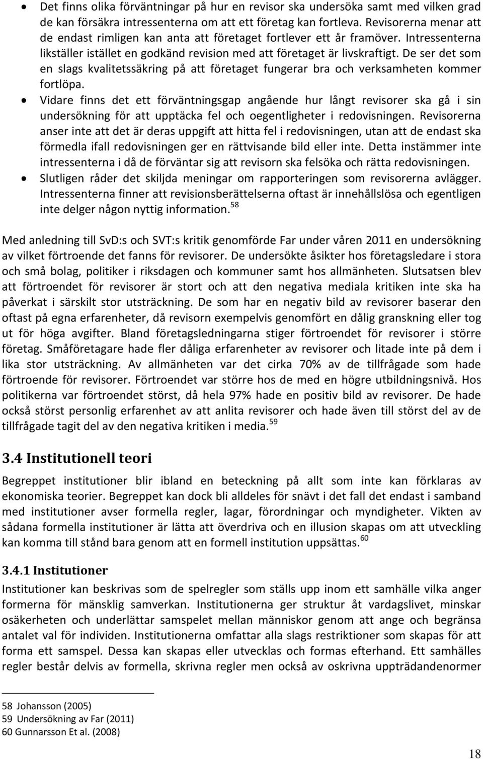 De ser det som en slags kvalitetssäkring på att företaget fungerar bra och verksamheten kommer fortlöpa.