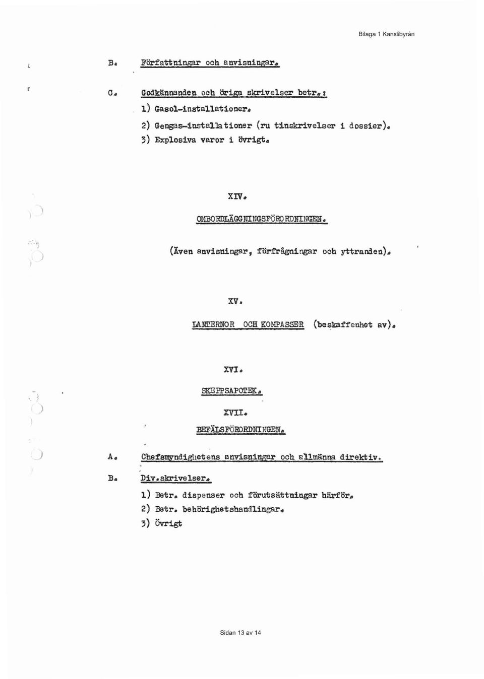 OMBORllLÄGGNINGSl'ÖRORDNI1lGEN (Även anvisl11ogar, flir:erägniogar och yttranden. xv. IARrERNOR OCH KOMPASSER (beskaffenhet av. XVI.