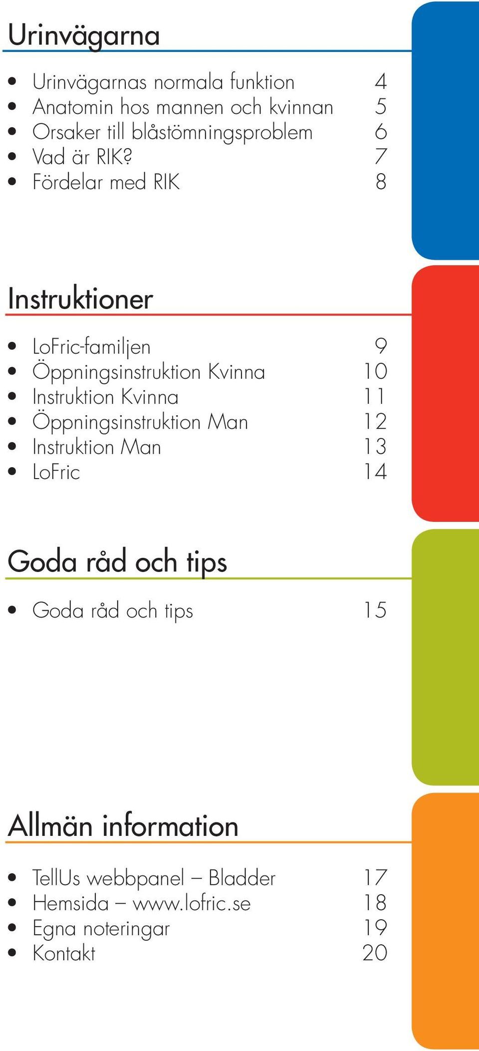 7 Fördelar med RIK 8 Instruktioner LoFric-familjen 9 Öppningsinstruktion Kvinna 10 Instruktion Kvinna 11