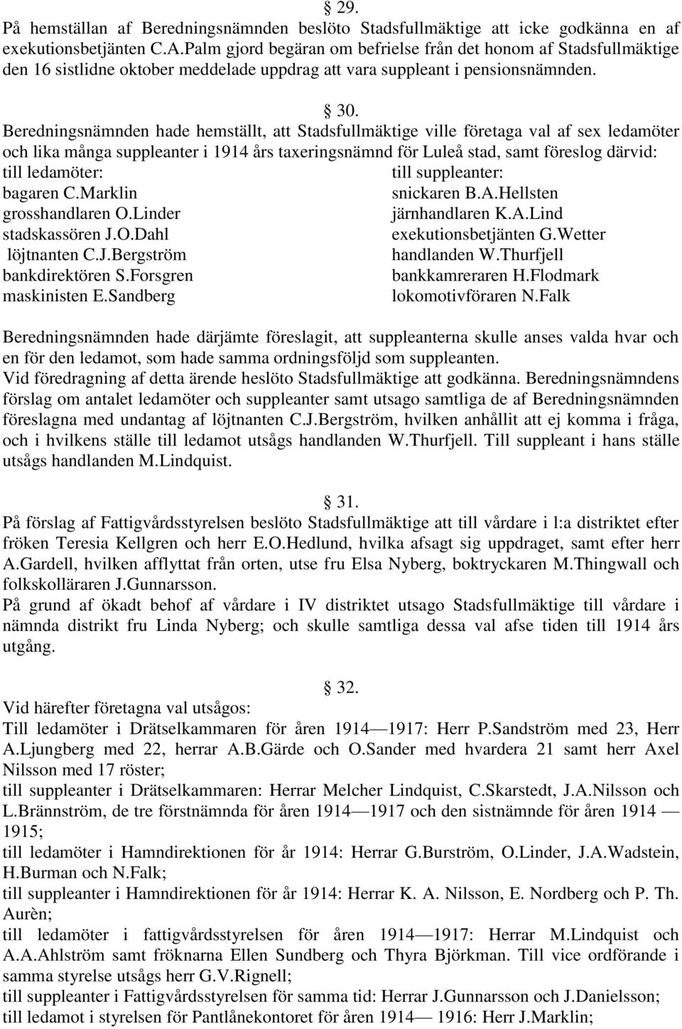 Beredningsnämnden hade hemställt, att Stadsfullmäktige ville företaga val af sex ledamöter och lika många suppleanter i 1914 års taxeringsnämnd för Luleå stad, samt föreslog därvid: till ledamöter: