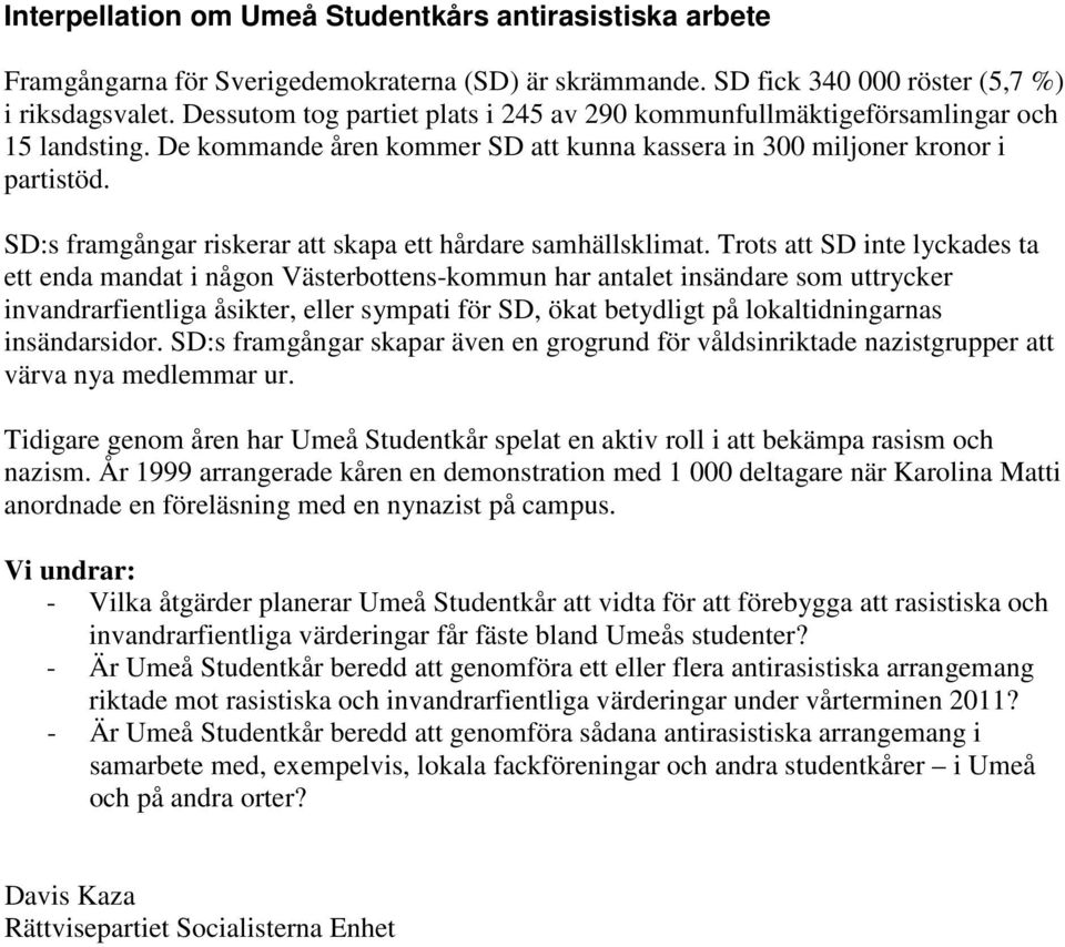 SD:s framgångar riskerar att skapa ett hårdare samhällsklimat.