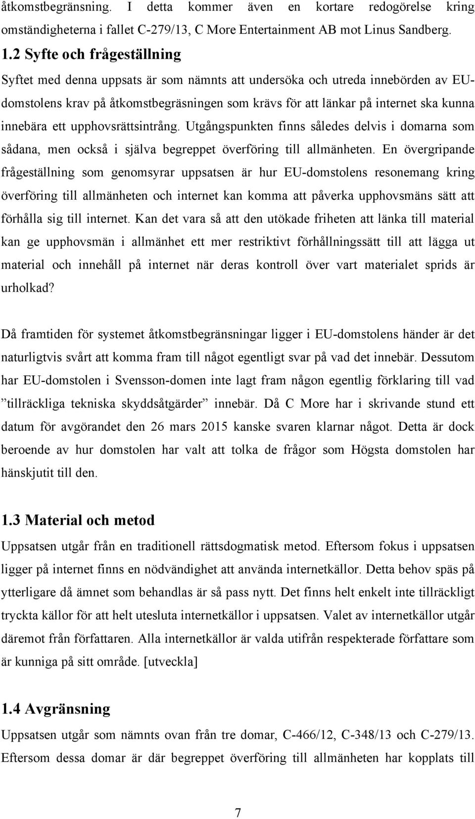 innebära ett upphovsrättsintrång. Utgångspunkten finns således delvis i domarna som sådana, men också i själva begreppet överföring till allmänheten.