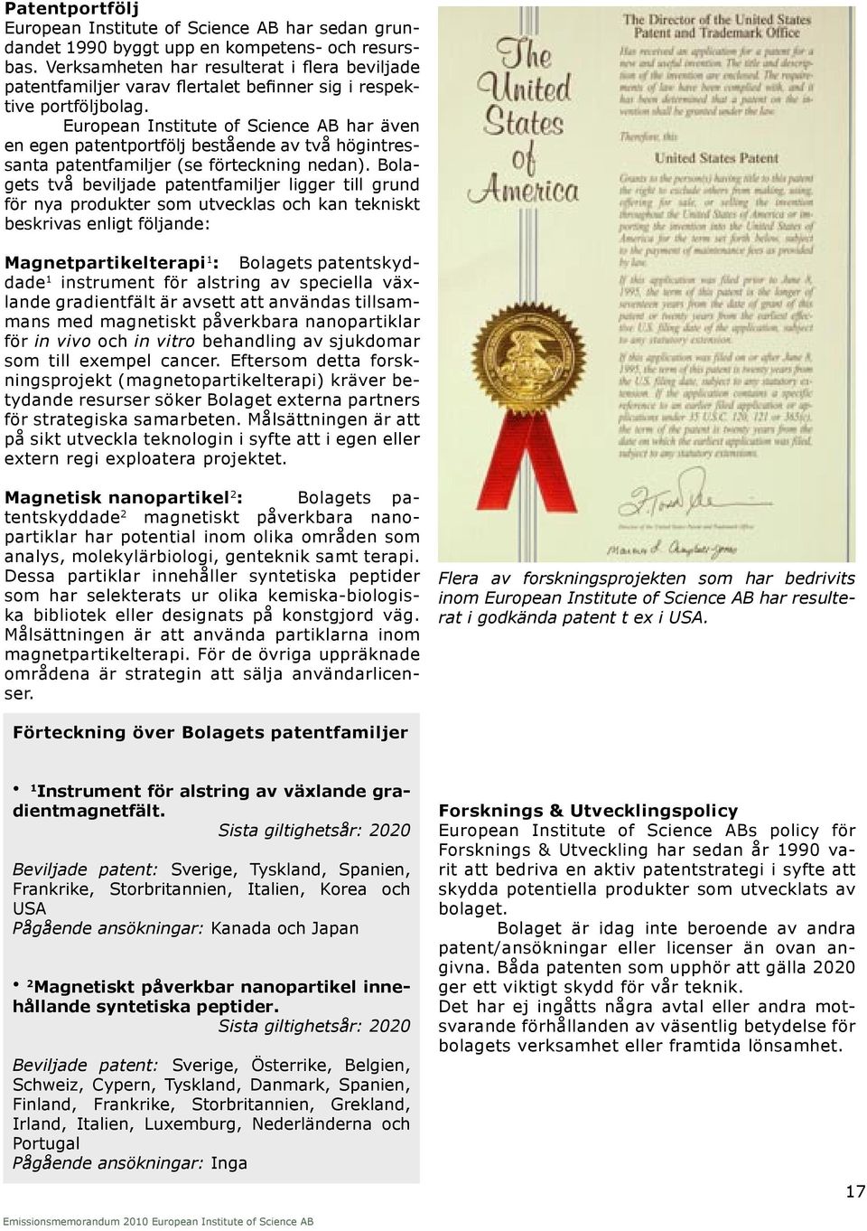 European Institute of Science AB har även en egen patentportfölj bestående av två högintressanta patentfamiljer (se förteckning nedan).