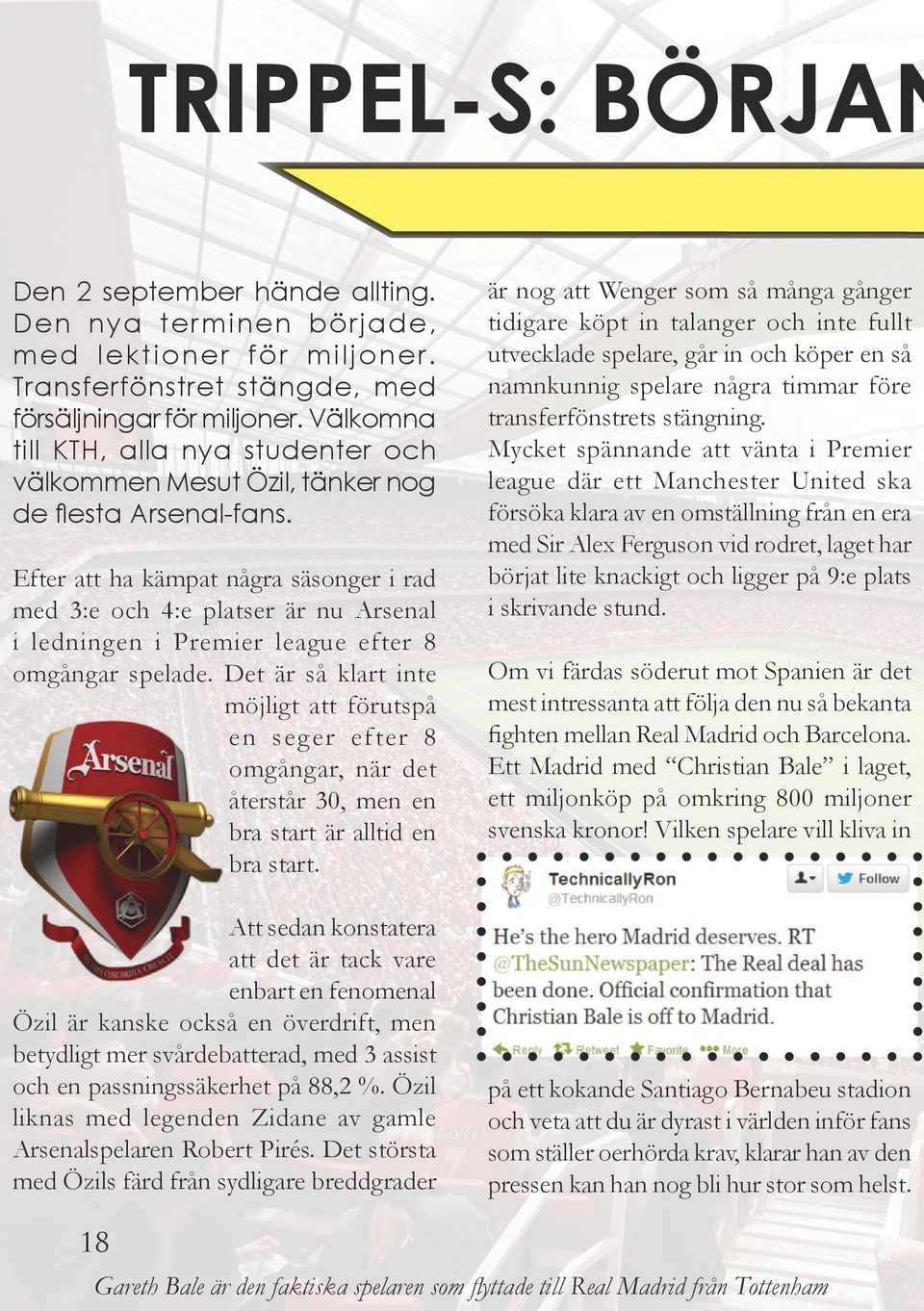 Efter att ha kämpat några säsonger i rad med 3:e och 4:e platser är nu Arsenal i ledningen i Premier league efter 8 omgångar spelade.