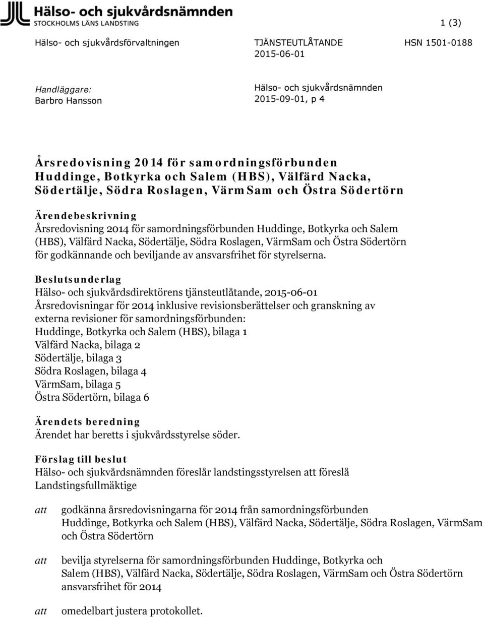 (HBS), Välfärd Nacka, Södertälje, Södra Roslagen, VärmSam och Östra Södertörn för godkännande och beviljande av ansvarsfrihet för styrelserna.