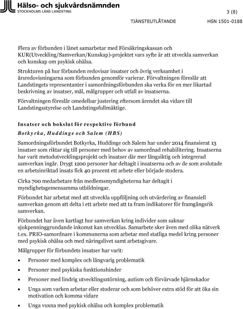 Förvaltningen föreslår att Landstingets representanter i samordningsförbunden ska verka för en mer likartad beskrivning av insatser, mål, målgrupper och utfall av insatserna.