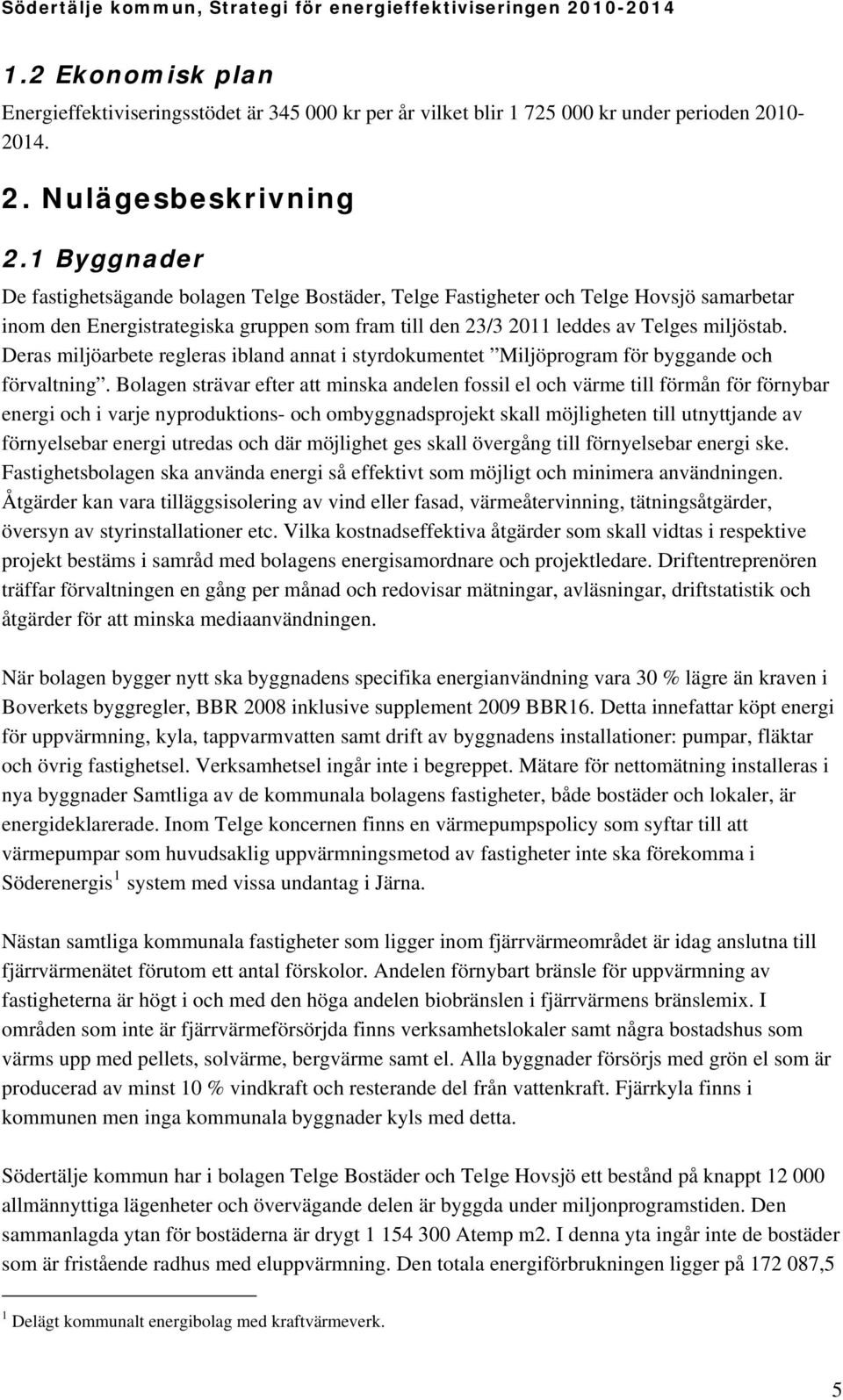 Deras miljöarbete regleras ibland annat i styrdokumentet Miljöprogram för byggande och förvaltning.