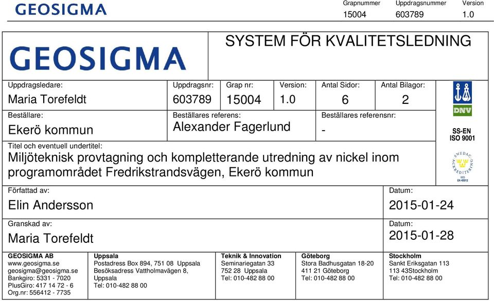 programområdet Fredrikstrandsvägen, Ekerö kommun Antal Bilagor: 2 Författad av: Elin Andersson Granskad av: Datum: 2015-01-24 Datum: 2015-01-28 GEOSIGMA AB www.geosigma.se geosigma@geosigma.