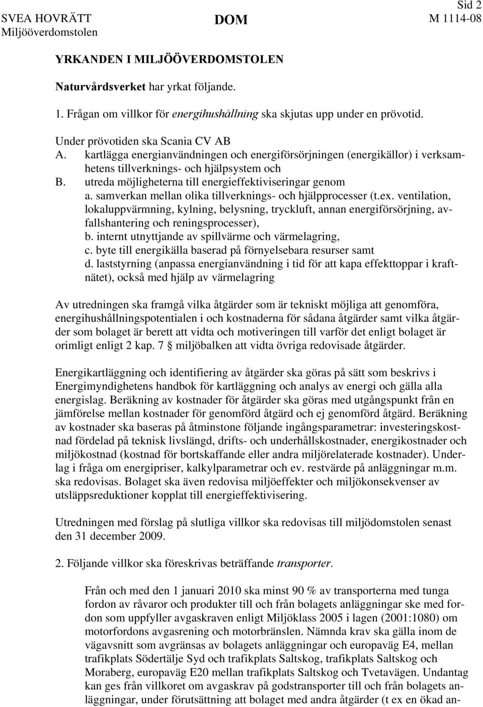 samverkan mellan olika tillverknings- och hjälpprocesser (t.ex. ventilation, lokaluppvärmning, kylning, belysning, tryckluft, annan energiförsörjning, avfallshantering och reningsprocesser), b.