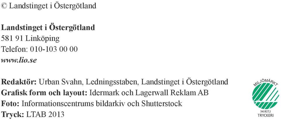 se Redaktör: Urban Svahn, Ledningsstaben, Landstinget i Östergötland Grafisk form