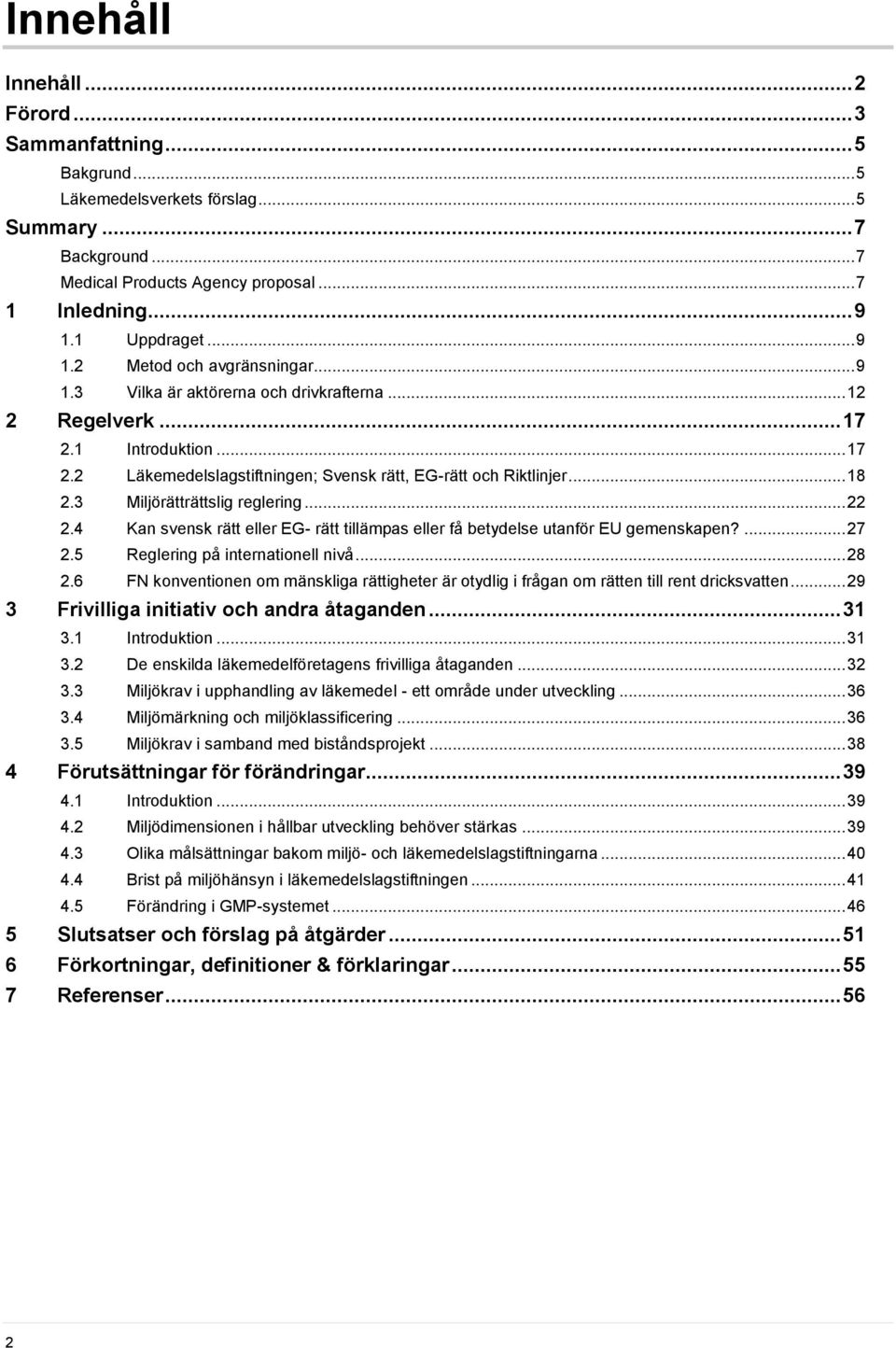 3 Miljörätträttslig reglering... 22 2.4 Kan svensk rätt eller EG- rätt tillämpas eller få betydelse utanför EU gemenskapen?... 27 2.5 Reglering på internationell nivå... 28 2.