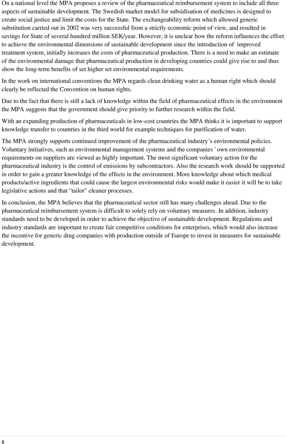 The exchangeability reform which allowed generic substitution carried out in 2002 was very successful from a strictly economic point of view, and resulted in savings for State of several hundred