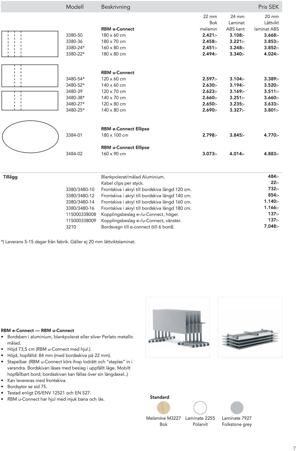 024:- 3480-54* 3480-52* 3480-39 3480-38* 3480-27* 3480-25* RBM u-connect 120 x 60 cm 140 x 60 cm 120 x 70 cm 140 x 70 cm 120 x 80 cm 140 x 80 cm 2.597:- 2.630:- 2.623:- 2.660:- 2.650:- 2.690:- 3.