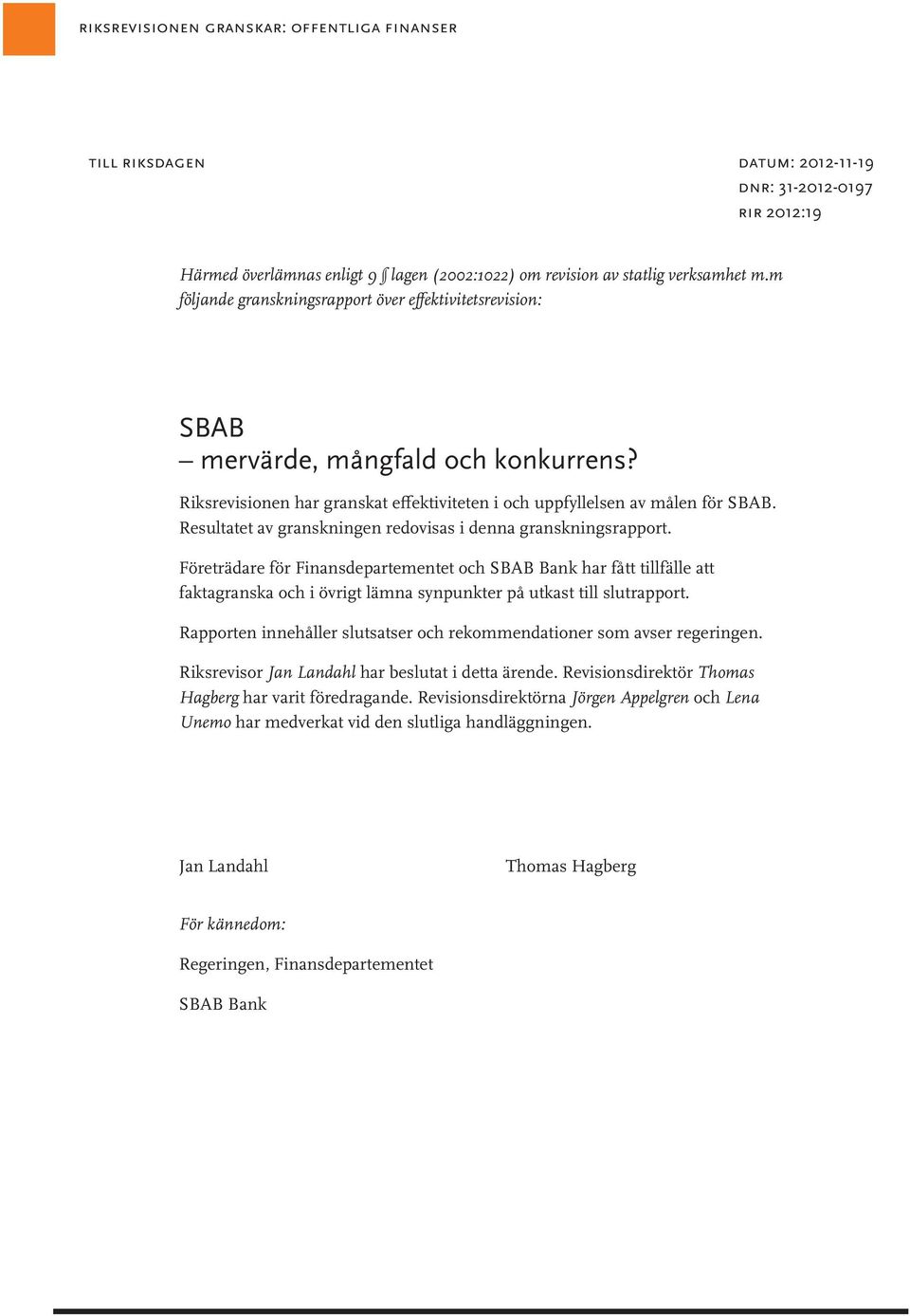 Resultatet av granskningen redovisas i denna granskningsrapport.