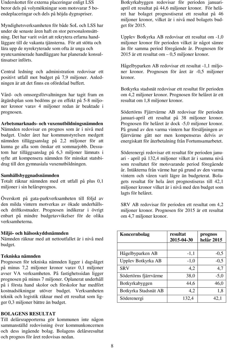 För att stötta och lära upp de nyrekryterade som ofta är unga och nyutexaminerade handläggare har planerade konsultinsatser införts.