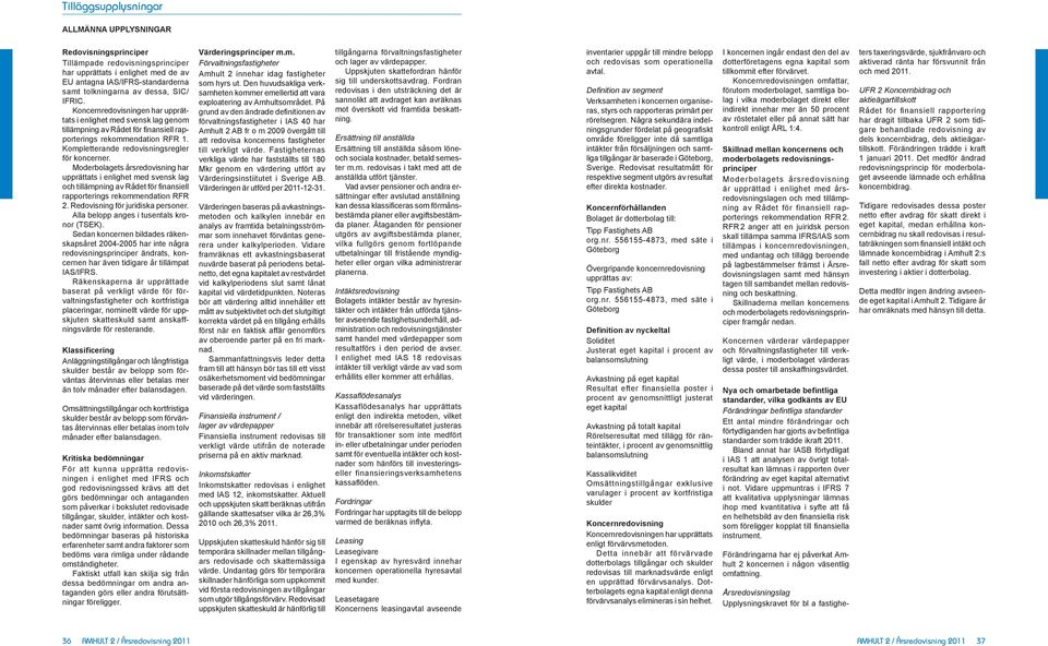 s årsredovisnin har upprättats i enlihet med svensk la och tillämp nin av Rådet för finansiell rapporterins rekommendation RFR 2. Redovisnin för juridiska personer.