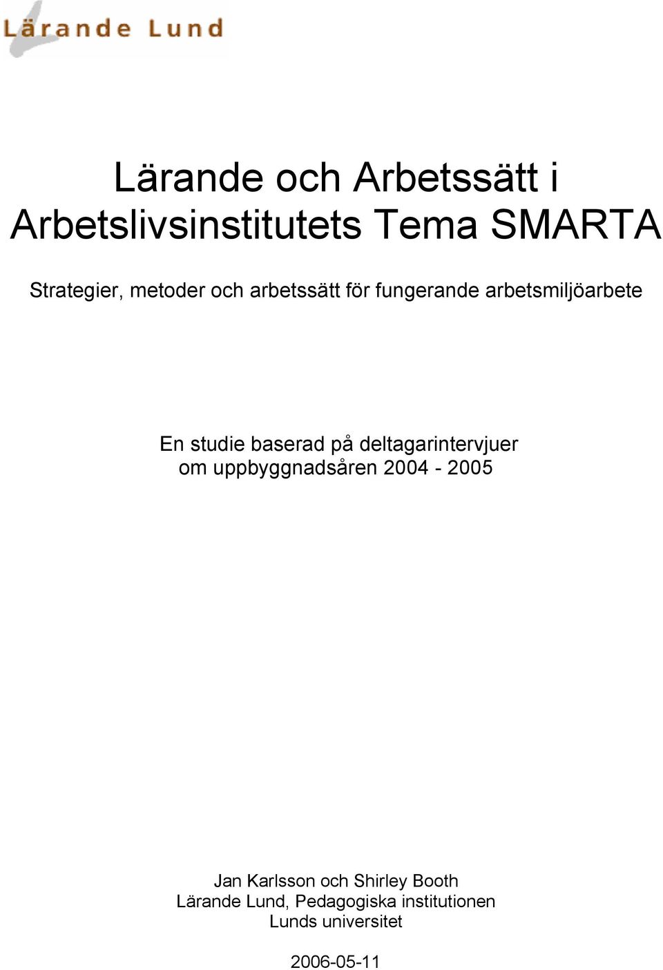 på deltagarintervjuer om uppbyggnadsåren 2004-2005 Jan Karlsson och