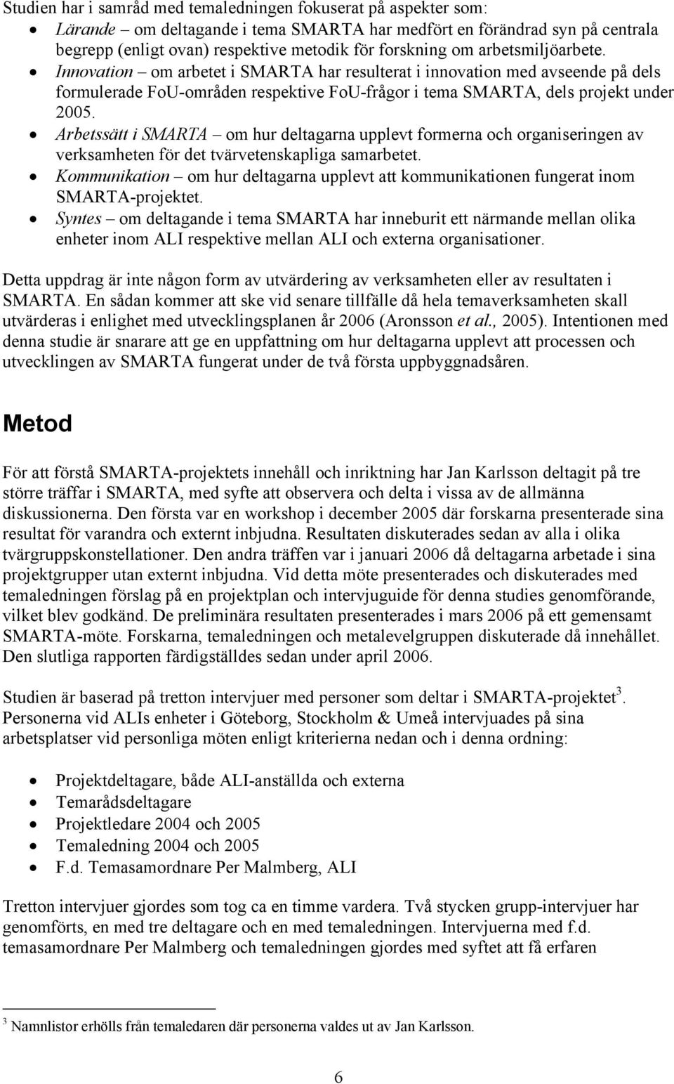 Arbetssätt i SMARTA om hur deltagarna upplevt formerna och organiseringen av verksamheten för det tvärvetenskapliga samarbetet.